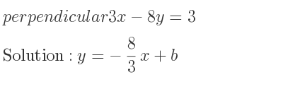 The perpendicular 3x-8y=3 is y=-8/3 x+b
